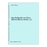 Das Stadtrecht Von Cleve. (Kleve) (Klever Archiv, 11). - Allemagne (général)