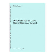 Das Stadtrecht Von Cleve. (Kleve) (Klever Archiv, 11). - Deutschland Gesamt
