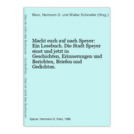 Macht Euch Auf Nach Speyer: Ein Lesebuch. Die Stadt Speyer Einst Und Jetzt In Geschichten, Erinnerungen Und Be - Deutschland Gesamt