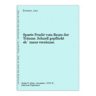 Spaete Frucht Vom Baum Der Träume. Schnell Gepflückt Eh' Mans Versäume. - Filosofía