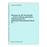 Brunnen An Der Weinstraße ...und Wer Daraus Getrunken. Schriftenreihe Für Pfälzische Heimatkunde Band 8. < - Deutschland Gesamt