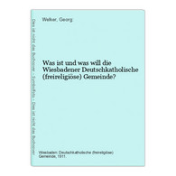 Was Ist Und Was Will Die Wiesbadener Deutschkatholische (freireligiöse) Gemeinde? - Hesse