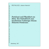 Pestalozzi Und FRankfurt Am Main. Ein Gedenkbuch Zum Hundertsten Todestage Johann Heinrich Pestalozzis. - Hessen