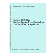Hessen ABC : Ein Nachschlagewerk Zur Hessischen Landespolitik , Ausgabe 1987 - Hessen