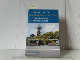 Ich Bleib Dann Mal Hier: Eine Deutsche Heimatkunde - Deutschland Gesamt