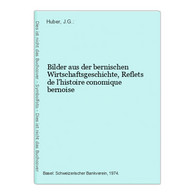 Bilder Aus Der Bernischen Wirtschaftsgeschichte, Reflets De L'histoire Conomique Bernoise - Suisse