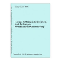 Hoe Zal Rotterdam Bouwen? No. 2 Uit De Serie De Rotterdamsche Gemeenschap - Andere & Zonder Classificatie