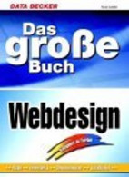 Das Große Buch Webdesign. Design, Navigation, Grafik, Animation - Technik