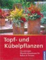 Topf- Und Kübelpflanzen: Die Schönsten Pflanzkombinationen Für Balkon & Terrrasse - Botanik