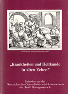 Krankheiten Und Heilkunde In Alten Zeiten : Episoden Aus Der Geschicthe Des Gesundheits- Und Armenwesens Der S - 3. Temps Modernes (av. 1789)