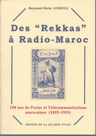 LIVRE - Des "REKKAS à RADIO MAROC" - 100 ANS De POSTES Et TELECOMMUNICATIONS MAROCAINES - Philately And Postal History