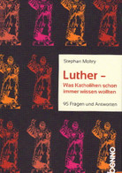 Luther - Was Katholiken Schon Immer Wissen Wollten: 95 Fragen Und Antworten - Sonstige & Ohne Zuordnung