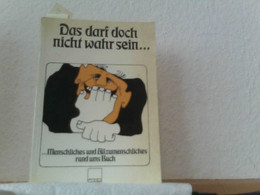 Das Darf Doch Nicht Wahr Sein Menschliches Und Allzumenschliches Rund Ums Buch. - Humour