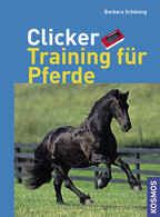 ClickerTraining Für Pferde / Barbara Schöning. [Red.: Ute-Kristin Schmalfuß] - Alte Bücher