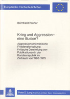 Krieg Und Aggression - Eine Illusion?: Aggressionsthematische Friedensforschung:- Kritische Darstellung Von Pu - Psychology