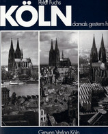 Köln Damals Gestern Heute: Vorkriegsansichten, Zerstörungsbilder Und Wiederaufbaufotos Im Vergleich - Sonstige & Ohne Zuordnung