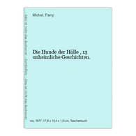 Die Hunde Der Hölle , 13 Unheimliche Geschichten. - Kurzgeschichten