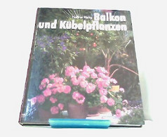 Balkon- Und Kübelpflanzen. So Grünen Und Blühen Sie Am Schönsten. .Porträts Und Pflegeanleitungen Der Beliebte - Natuur