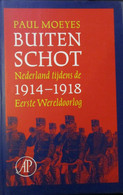 Buiten Schot - Nederland Tijdens De Eerste Wereldoorlog - 1914-1918 - Door P. Moeyes - Guerra 1914-18