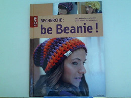 Recherche: Be Beanie! Des Bonnets Au Crochet Pour Toutes Les Occasions - Sonstige & Ohne Zuordnung