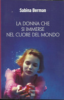 SABINA BERMAN - La Donna Che Si Immerse Nel Cuore Del Mondo. - Tales & Short Stories