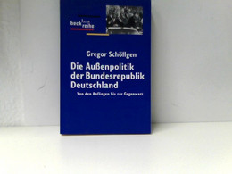 Die Außenpolitik Der Bundesrepublik Deutschland: Von Den Anfängen Bis Zur Gegenwart - Politik & Zeitgeschichte