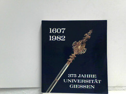 Dreihundertfünfundsiebzig Jahre Universität Gießen. 1607 - 1982. Geschichte Und Gegenwart - Arqueología