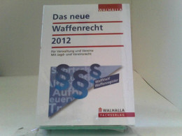 Das Neue Waffenrecht 2012: Für Verwaltung Und Vereine; Mit Jagd- Und Vereinsrecht - Diritto