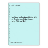 Im Wald Und Auf Der Heide. Mit 57 Zeichn. Von Fritz Jaspert U. 64 Abb. Auf Taf. - German Authors