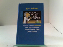 Schule Ist Was Für Versager: Was Wir Von Den Simpsons über Physik, Biologie, Roboter Und Das Leben Lernen Könn - Humour