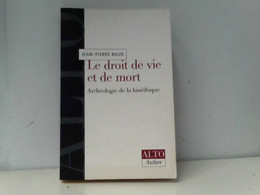 Le Droit De Vie Et De Mort. Archéologie De La Bioéthique (Alto) - Archéologie