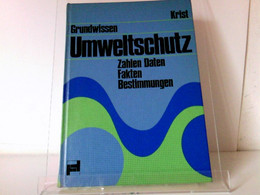 Grundwissen Umweltschutz. Zahlen, Daten, Fakten, Bestimmungen - Technik