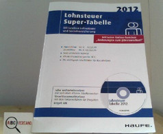 Lohnsteuer Super-Tabelle 2012: Mit Lexikon Lohnsteuer Und Sozialversicherung, Entgelt ABC Und CD-ROM - Léxicos