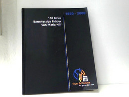 150 Jahre Barmherzige Brüder Von Maria-Hilf Feuer Und Flamme Für Gott Und Die Weit - Sonstige & Ohne Zuordnung