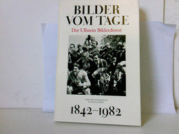 Bilder Vom Tage. Der Ullstein Bilderdienst 1842 - 1982 - Fotografie