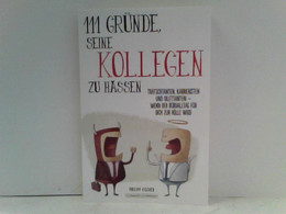 111 Gründe, Seine Kollegen Zu Hassen: Tratschtanten, Karrieristen Und Dilettanten - Wenn Der Büroalltag Für Di - Humor