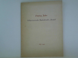 Fünfzig Jahre Schweizerische Bodenkredit-Anstalt. 1897 - 1947 - Schweiz