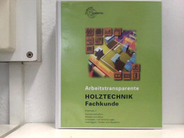 Arbeitstransparente Holztechnik Foliensatz 1 (Werkstoffe Und Werkstoffverarbeitung, Betriebsmittel Und Betrieb - Techniek