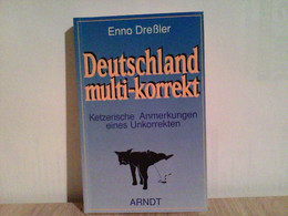 Deutschland Multi-korrekt, Ketzerische Anmerkungen Eines Unkorrekten - Politik & Zeitgeschichte