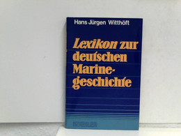 Lexikon Zur Deutschen Marinegeschichte I. A - M - Lexicons