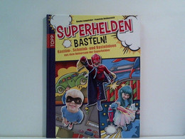 Superhelden Basteln!: Kostüm-, Schmink- Und Bastelideen Aus Dem Universum Der Superhelden - Other & Unclassified