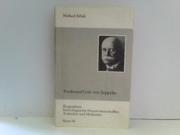 Graf Ferdinand Von Zeppelin. Biographien Hervorragender Naturwissenschaftler, Techniker Und Mediziner Band 86 - Biographien & Memoiren