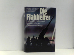 Die Flakhelfer. Luftwaffen- Und Marinehelfer Im Zweiten Weltkrieg - Policía & Militar