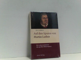 Auf Den Spuren Von Martin Luther: Die Lebensstationen Des Großen Reformators - Biographien & Memoiren