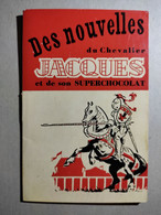 Chocolat JACQUES "Des Nouvelles Du Chevalier Jacques  Et De Son SUPERCHOCOLAT" Livret De 15 Pages Fin Années 40 - Chocolat