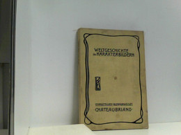 Chateaubriand. Romantik Und Die Restaurationsepoche In Frankreich. (= Weltgeschichte In Karakterbildern. Fünft - Biographien & Memoiren