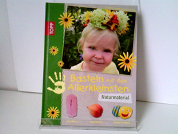 Basteln Mit Den Allerkleinsten Naturmaterial: Sammeln Verzieren Verschenken - Other & Unclassified