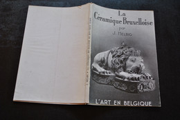 J. HELBIG La Céramique Bruxelloise Du Bon Vieux Temps Faïence Porcelaine Monplaisir Etterbeek Philippe Mombaers Rare - 1901-1940