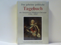 Das Geheime Politische Tagebuch Des Kurprinzen Friedrich Christian 1751 - 1757 - Politik & Zeitgeschichte