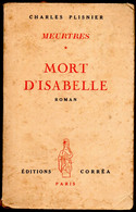 Charles Plisnier  - Meutres * Mort D'Isabelle   - Editions   Corréa Paris De  1946 - Roman Noir